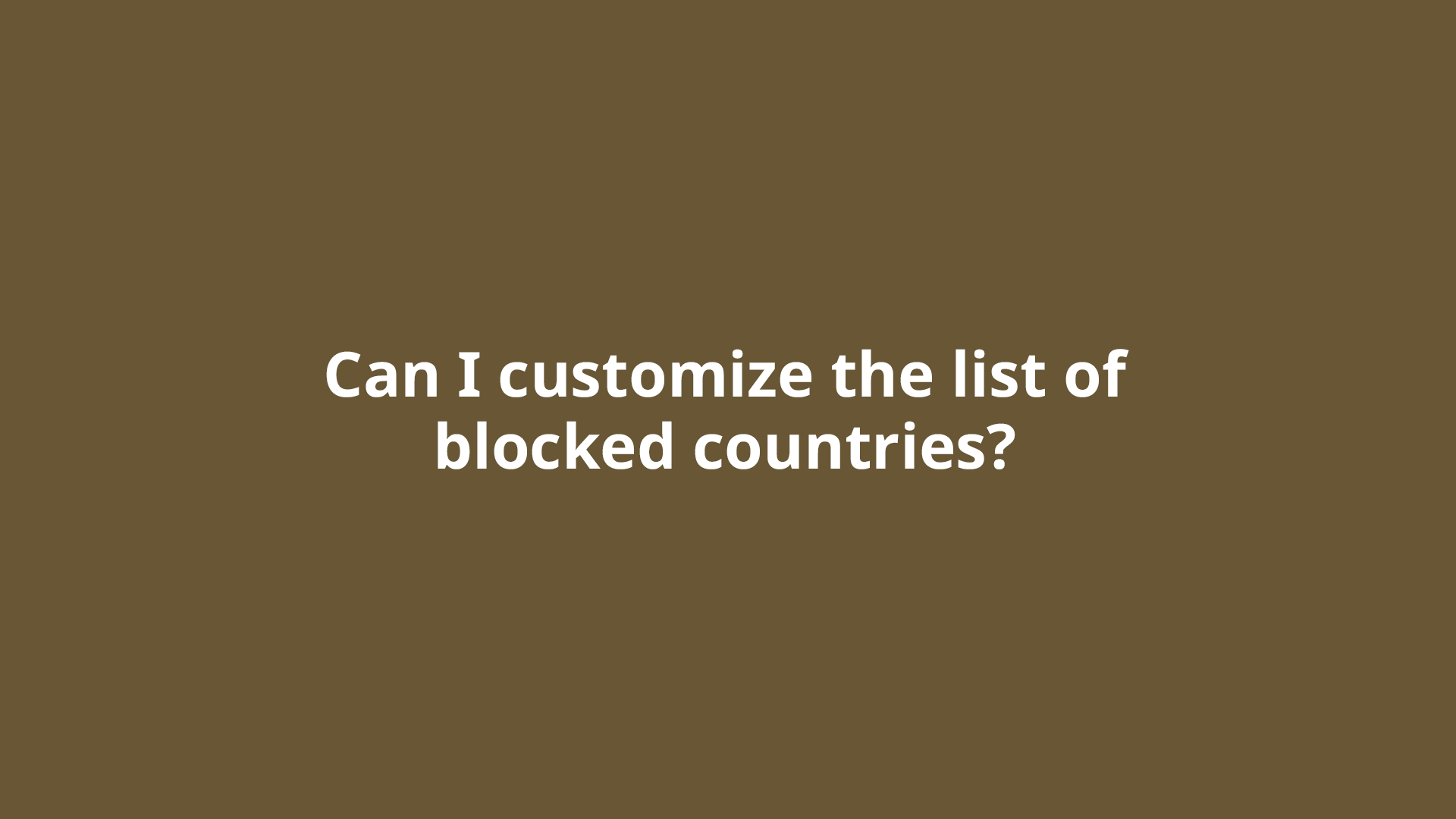 can-i-customize-the-list-of-blocked-countries-in-easy-country-blocker